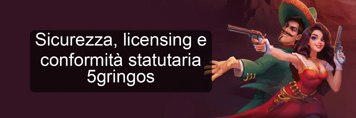 Sicurezza, licensing e conformità statutaria 5gringos Sicurezza, licensing e conformità statutaria 5gringos